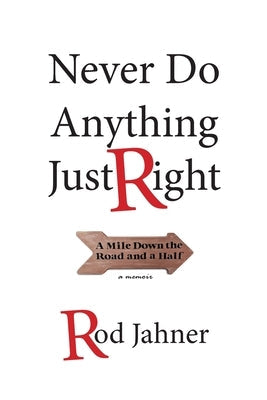 Never Do Anything Just Right: A Mile Down the Road and a Half Paperback Just Rod Books