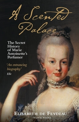 A Scented Palace: The Secret History of Marie Antoinette's Perfumer Paperback Tauris Parke