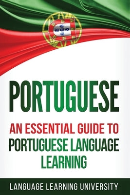 Portuguese: An Essential Guide to Portuguese Language Learning Paperback Createspace Independent Publishing Platform