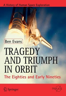 Tragedy and Triumph in Orbit: The Eighties and Early Nineties Paperback Springer