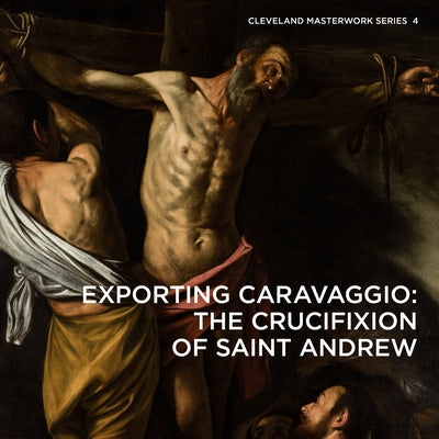 Exporting Caravaggio: The Crucifixion of Saint Andrew Paperback Giles