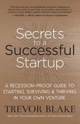 Secrets to a Successful Startup: A Recession-Proof Guide to Starting, Surviving & Thriving in Your Own Venture Paperback New World Library
