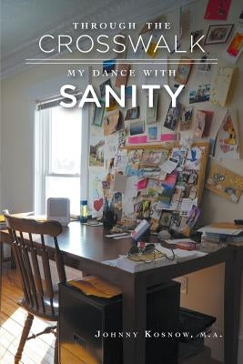 Through the Crosswalk: My Dance with Sanity Paperback MindStir Media