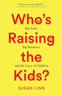 Who's Raising the Kids?: Big Tech, Big Business, and the Lives of Children Paperback New Press