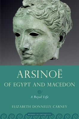 Arsinoe of Egypt and Macedon: A Royal Life Paperback Oxford University Press, USA