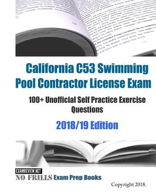 California C53 Swimming Pool Contractor License Exam 100+ Unofficial Self Practice Exercise Questions 2018/19 Edition Paperback Createspace Independent Publishing Platform