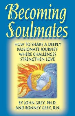 Becoming Soulmates: How to Share a Deeply Passionate Journey Where Challenges Strengthen Love Paperback Leap Frog Press (Sebastopol, CA)