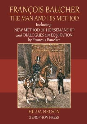 François Baucher: Including: New Method of Horsemanship & Dialogues on Equitation by Francois Baucher Paperback Xenophon Press LLC