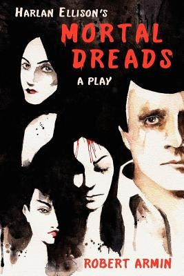 Harlan Ellison's Mortal Dreads: A Play Paperback Createspace Independent Publishing Platform