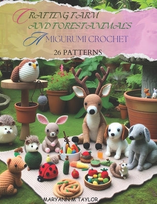 Crafting Farm and Forest Animals: Amigurumi Crochet - 26 Patterns Paperback Independently Published