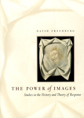 The Power of Images: Studies in the History and Theory of Response Paperback University of Chicago Press