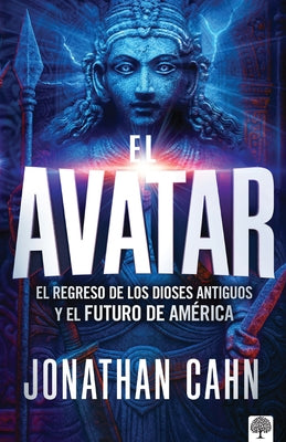 El Avatar: El Regreso de Los Dioses Antiguos Y El Futuro del America by Cahn, Jonathan