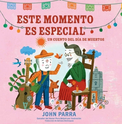 Este Momento Es Especial (This Moment Is Special): Un Cuento del Día de Muertos by Parra, John