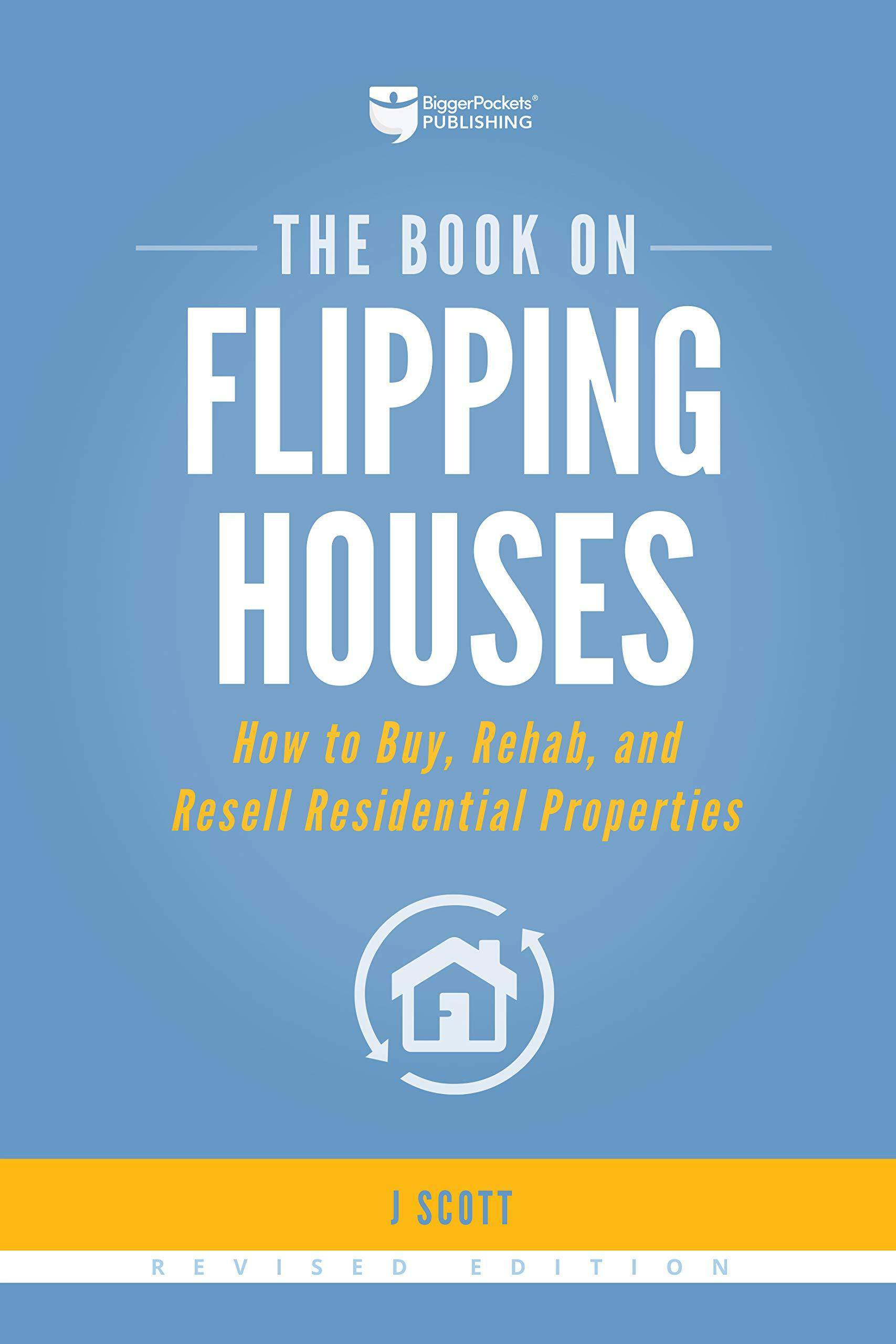 The Book on Flipping Houses: How to Buy, Rehab, and Resell Residential Properties Business & Money J Scott