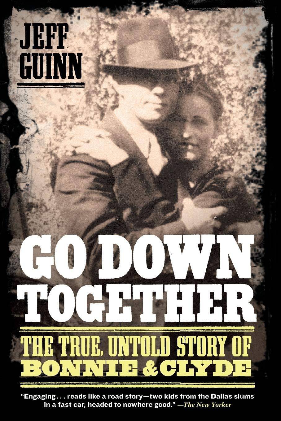 Go Down Together: The True, Untold Story of Bonnie and Clyde History Jeff Guinn