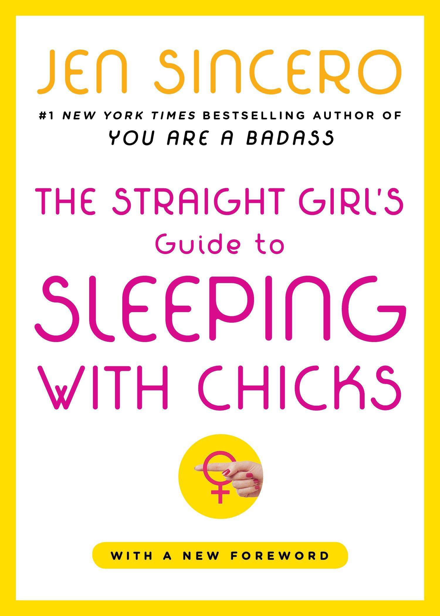 The Straight Girl's Guide to Sleeping with Chicks Self help | Relations Jen Sincero