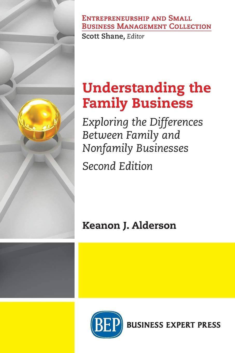 Understanding the Family Business: Exploring the Differences Between Family and Nonfamily Businesses Business & Money Keanon J. Alderson