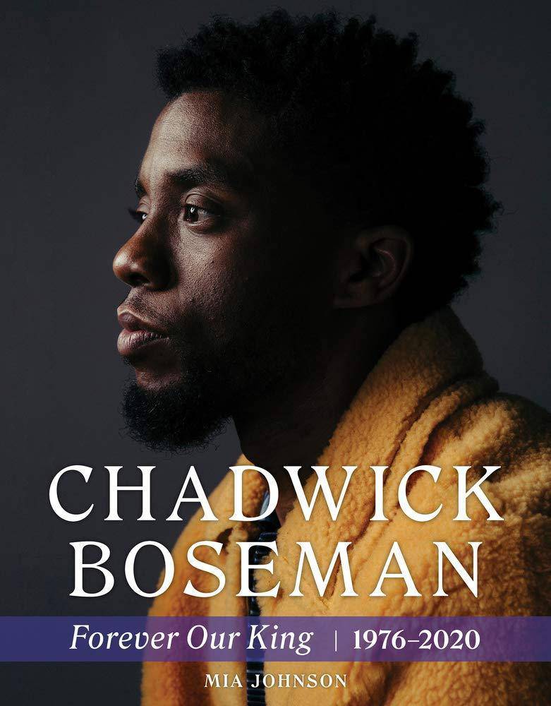 Chadwick Boseman: Forever Our King 1976-2020 Biographies and Memoirs Mia Johnson