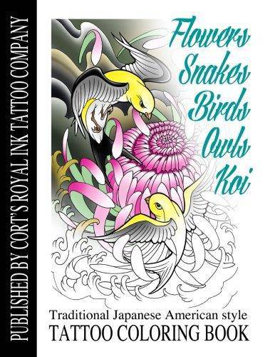 Flowers, Snakes, Birds, Owls and Koi Coloring Book: Traditional Japanese American Tattoo Coloring Book Crafts and Hobbies Mr Cort Bengtson