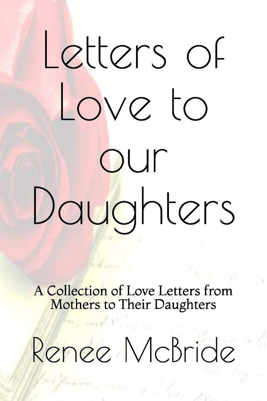 Love Letters to Our Daughters: A Collection of Love Letters from Mothers to Their Daughters Self-Help | Esteem Renee N McBride