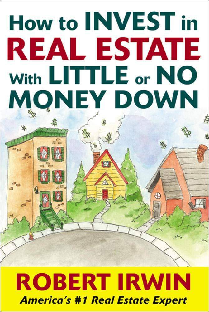 How to Invest in Real Estate with Little or No Money Down Business & Money Robert Irwin