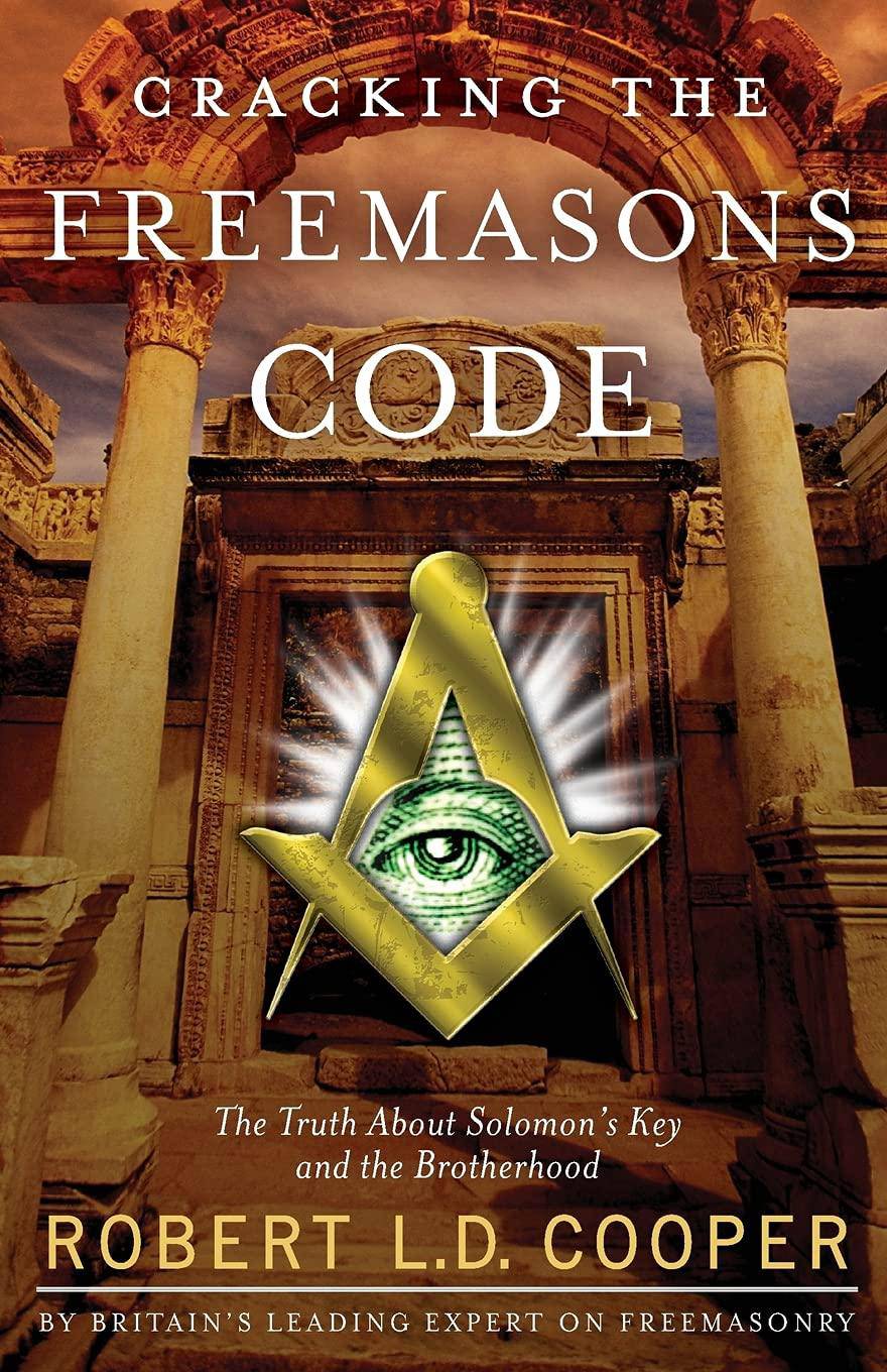 Cracking the Freemason's Code: The Truth about Solomon's Key and the Brotherhood History Robert L.D. Cooper