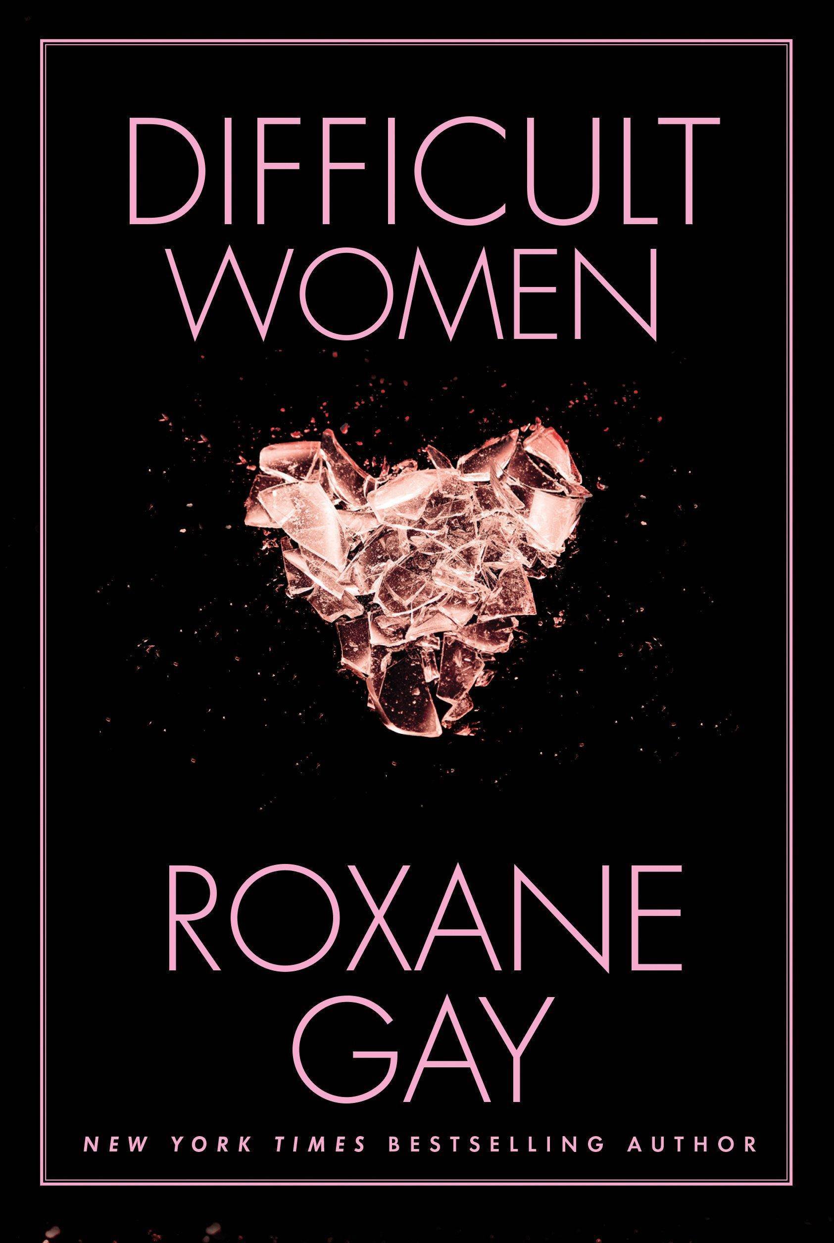 Difficult Women Womens Interest Roxane Gay