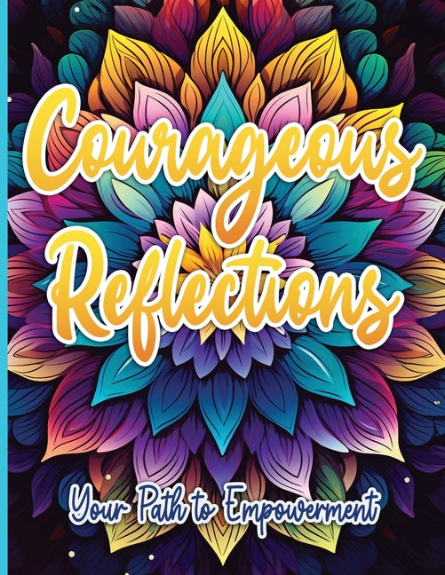 Courageous Reflections: Your Path to Empowerment Activity Book