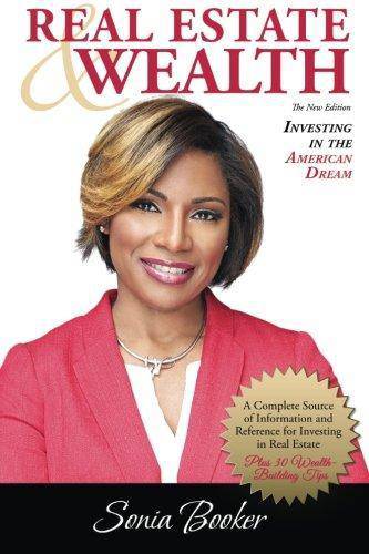 Real Estate & Wealth: Investing in the American Dream (The New Edition) Analysis & Strategy Sonia Booker