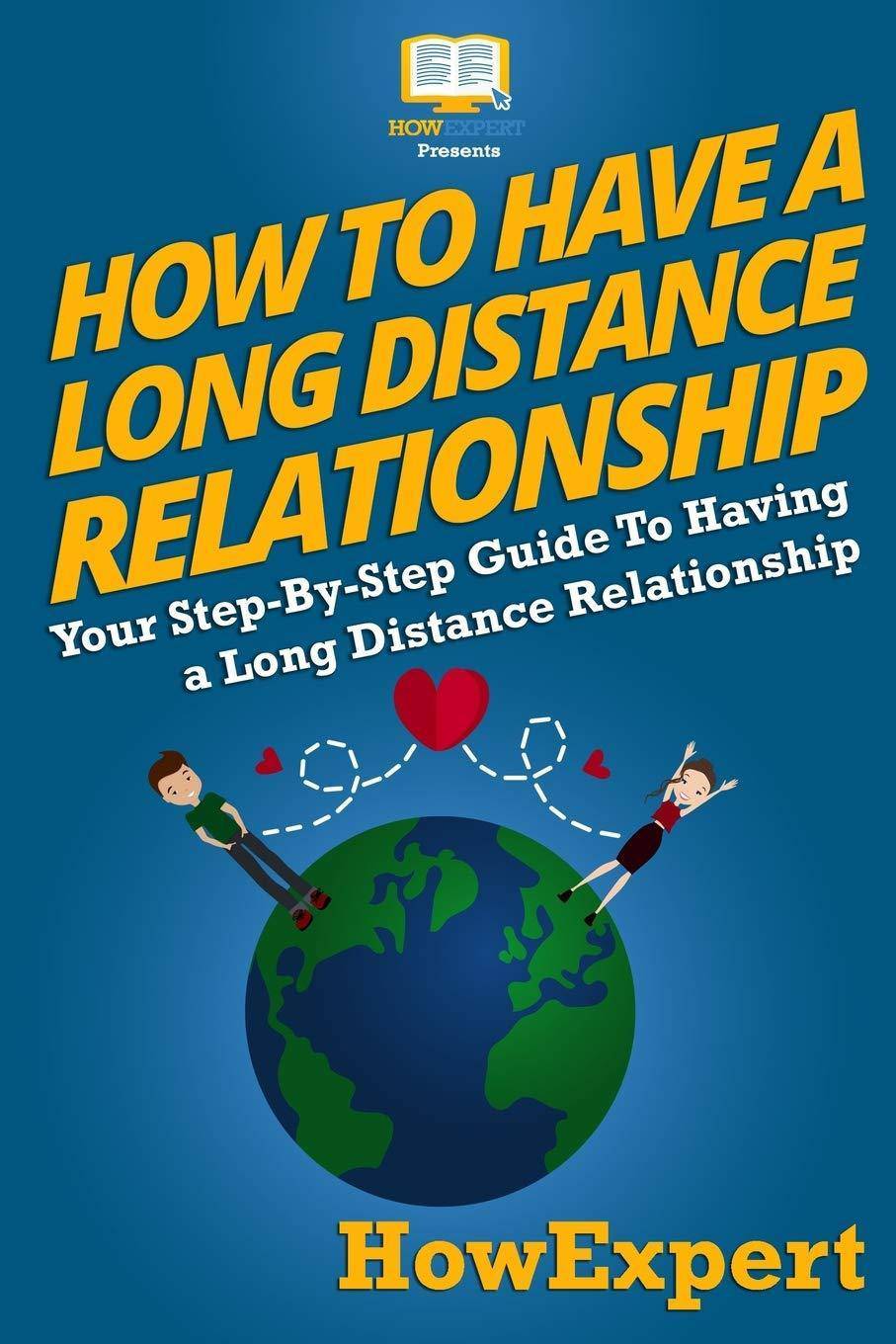 How To Have a Long Distance Relationship - Your Step-By-Step Guide To Having a Long Distance Relationship Family & Relationships | Love & Romance Wilson, Bethany (Author), Howexpert Press (Author)