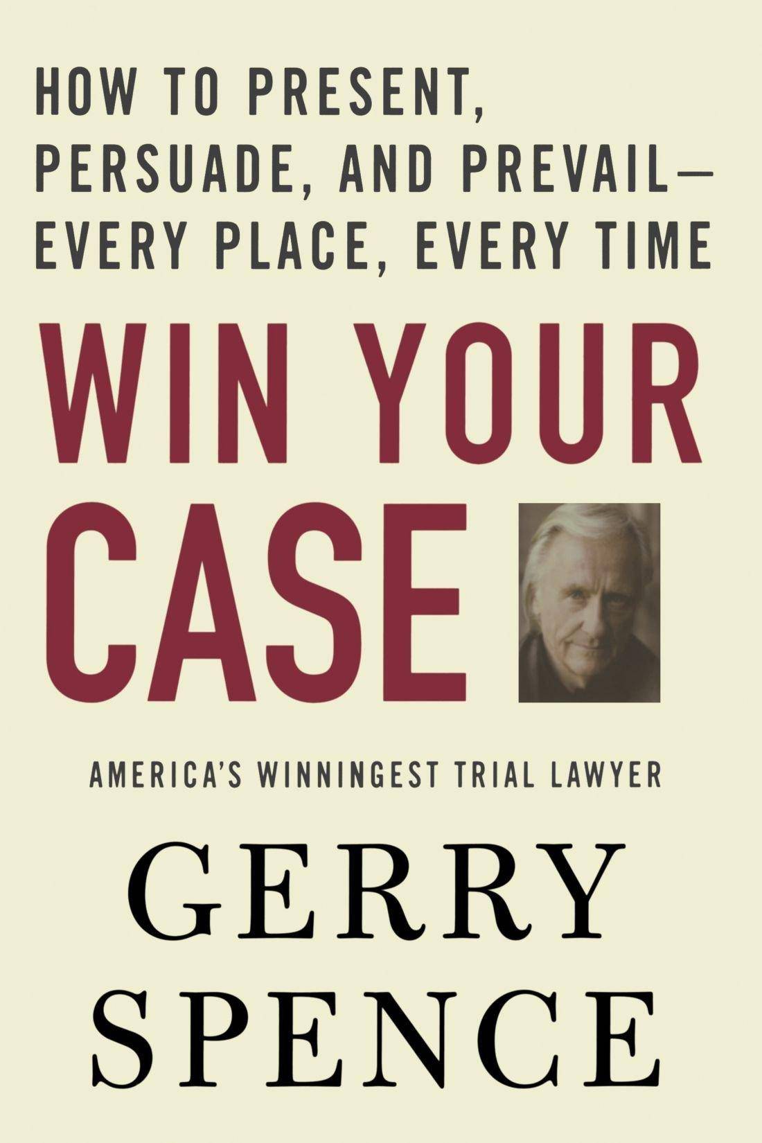 Win Your Case: How to Present, Persuade, and Prevail--Every Place, Every Time Book Club Top Picks Win Your Case