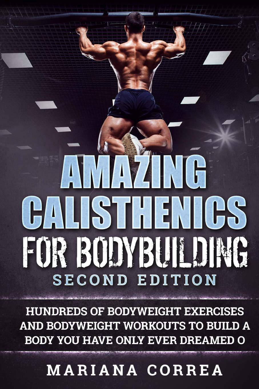 AMAZING CALISTHENICS For BODYBUILDING SECOND EDITION: HUNDREDS O - SureShot Books Publishing LLC