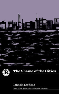 The Shame of the Cities by Steffens, Lincoln