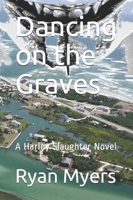 Dancing on the Graves: A Harley Slaughter Novel by Myers, Ryan