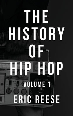 The History of Hip Hop: Volume 1 by Reese, Eric - NJ Corrections Book Store