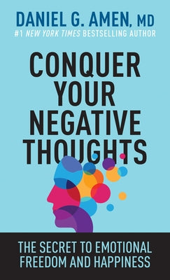 Conquer Your Negative Thoughts: The Secret to Emotional Freedom and Happiness by Amen MD Daniel G. - Corrections Bookstore