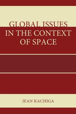 Global Issues in the Context of Space by Kachiga, Jean