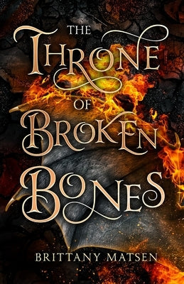 The Throne of Broken Bones by Matsen, Brittany