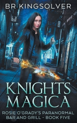 Knights Magica: An Urban Fantasy by Kingsolver, Br