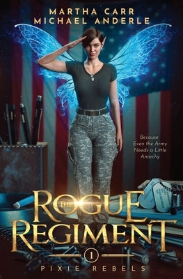 The Rogue Regiment: Pixie Rebels Book One by Carr, Martha