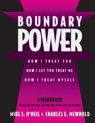 Boundary Power: How I Treat You, How I Let You Treat Me, How I Treat Myself by O'Neil, Mike - Corrections Bookstore