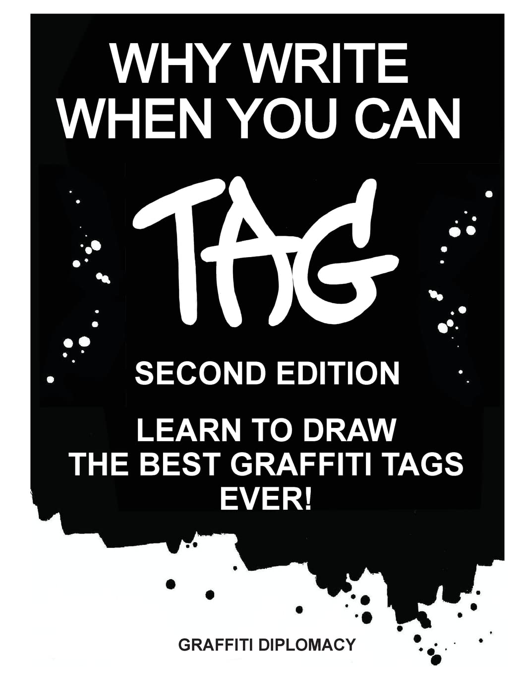 Why Write When You Can Tag: Second Edition: Learn to Draw the Best Graffiti Tags Ever!
