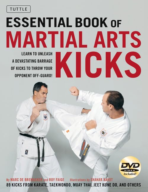 The Essential Book of Martial Arts Kicks: 89 Kicks from Karate, Taekwondo, Muay Thai, Jeet Kune Do, and Others [dvd Included] [With DVD]