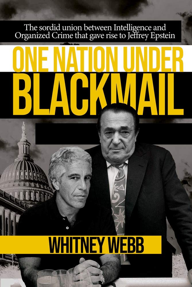 One Nation Under Blackmail: The Sordid Union Between Intelligence and Crime That Gave Rise to Jeffrey Epstein Biographies & Memoirs Whitney Alyse Webb