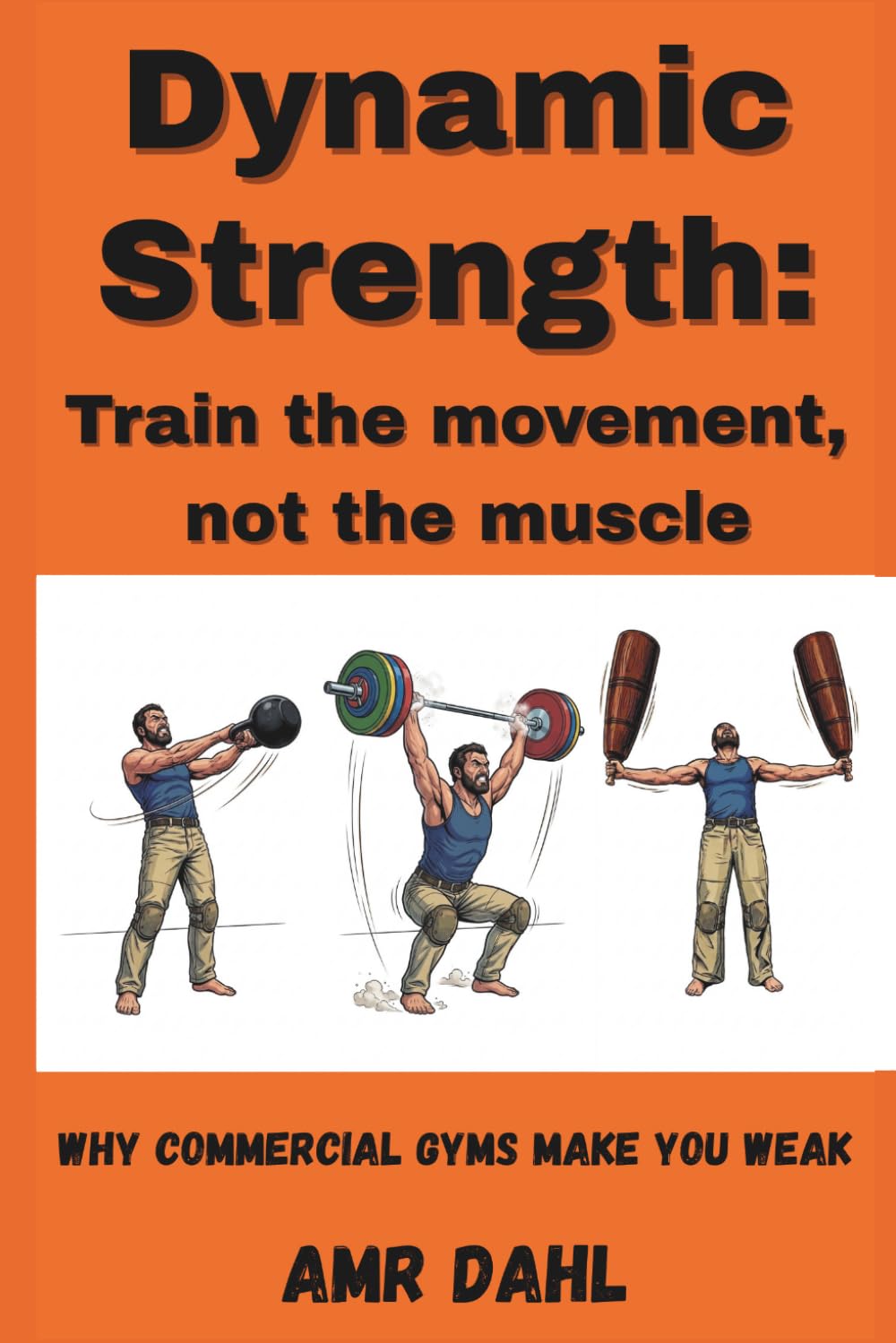 Dynamic Strength: Train the movement, not the muscle: Why commercial gyms make you weak