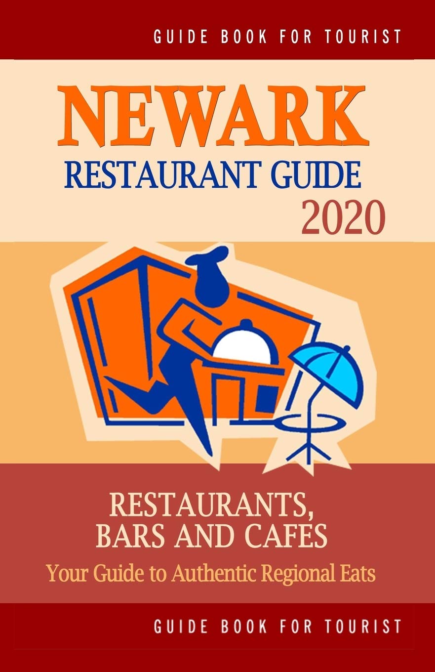 Newark Restaurant Guide 2020: Your Guide to Authentic Regional Eats in Newark, New Jersey (Restaurant Guide 2020)