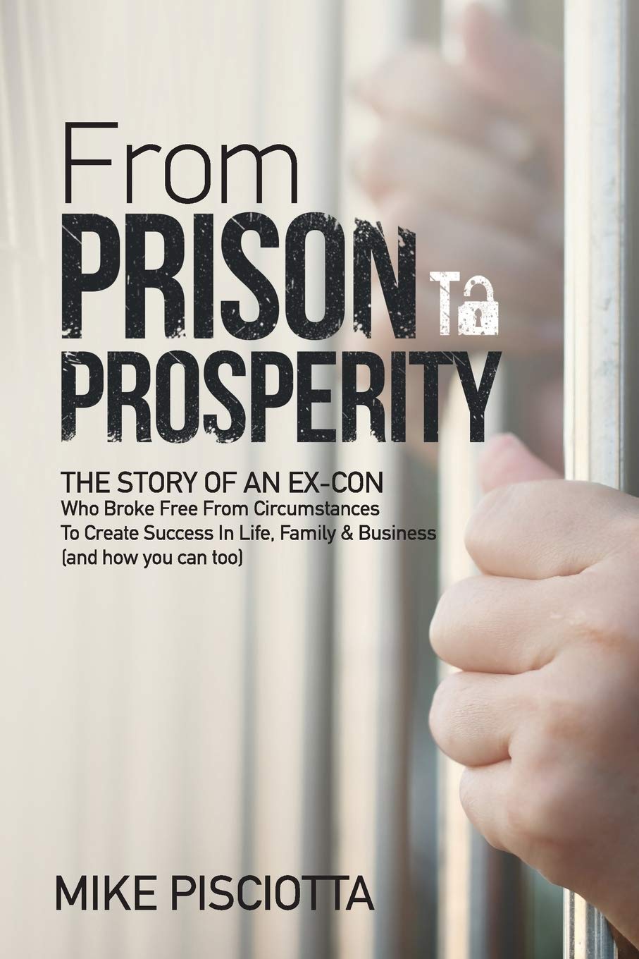 From Prison to Prosperity: The Story of an Ex-Con Who Broke Free from Circumstances to Create Success in Life, Family & Business - NJ Corrections Bookstore