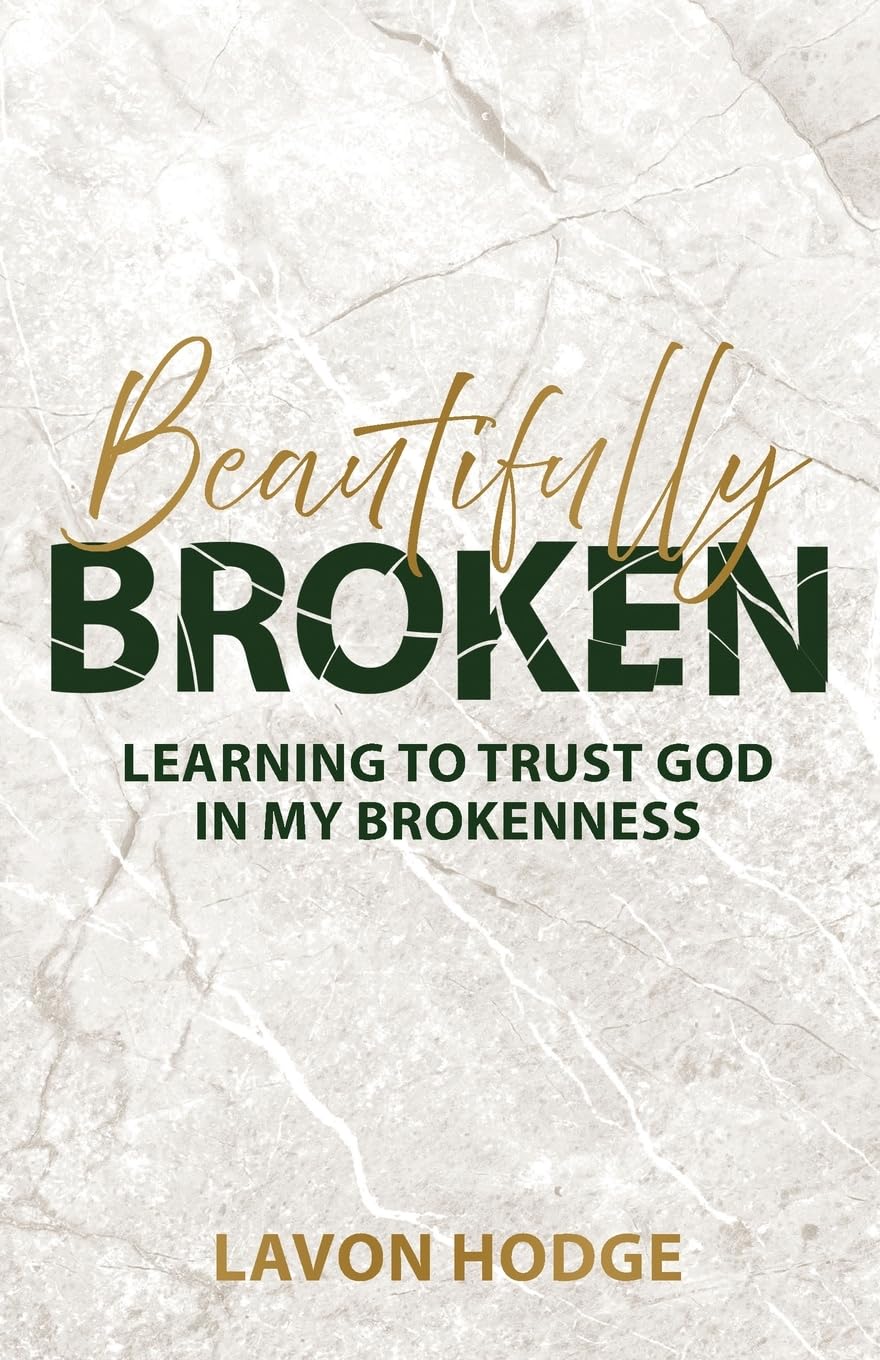 Beautifully Broken: Learning to Trust God in my Brokenness Trilogy Christian Publishing