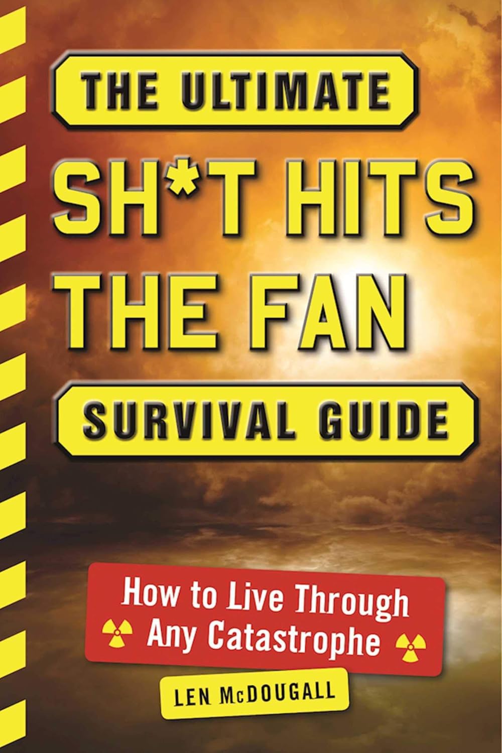 The Ultimate Sh*t Hits the Fan Survival Guide: How to Live Through Any Catastroph