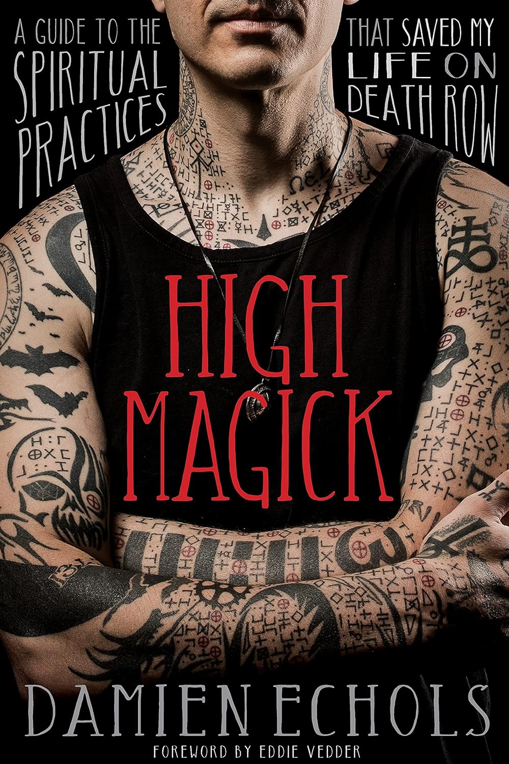 High Magick: A Guide to the Spiritual Practices That Saved My Life on Death Row